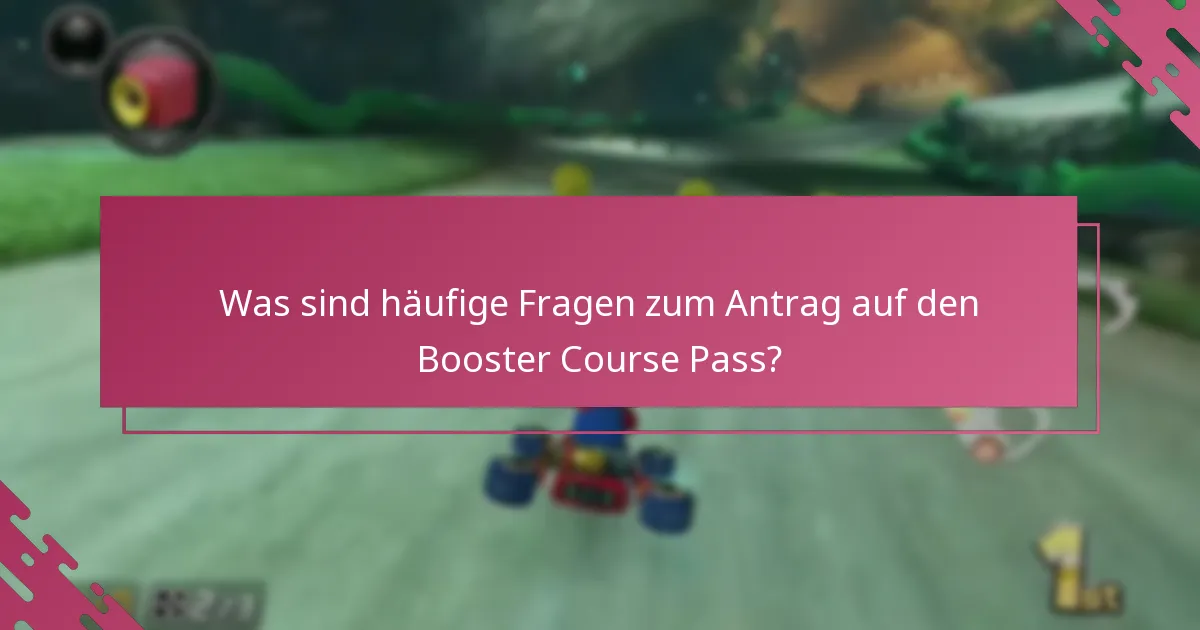 Welche Einschränkungen gelten für den Antrag auf den Booster Course Pass?