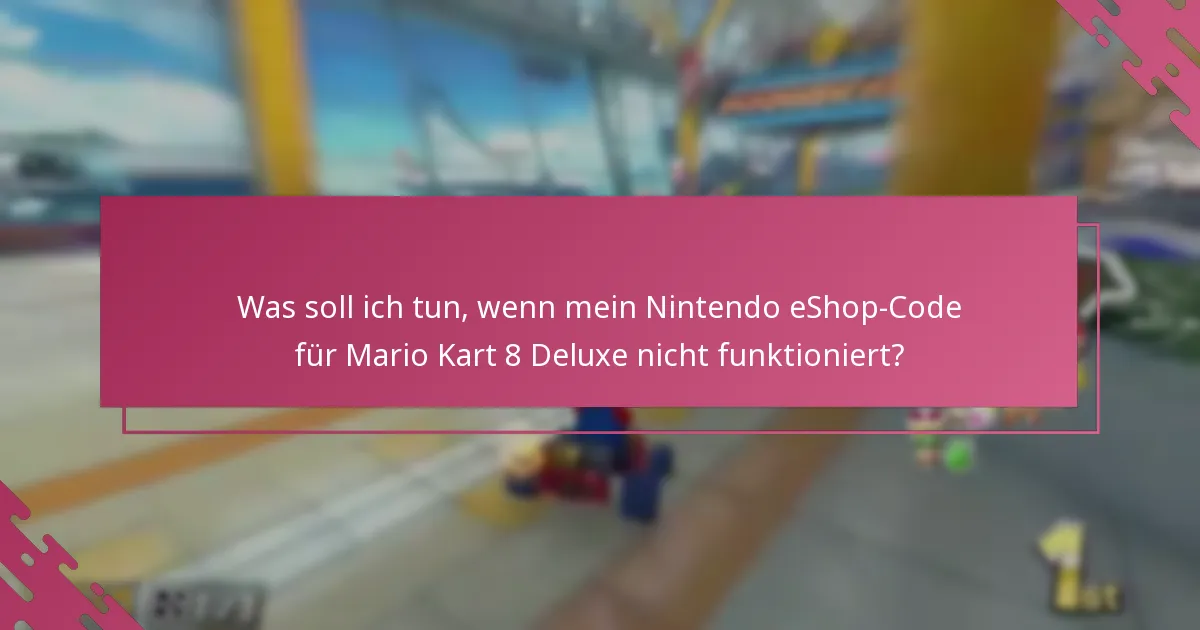 Was sind die häufigsten FAQs zur Einlösung von Nintendo eShop-Codes für Mario Kart 8 Deluxe?