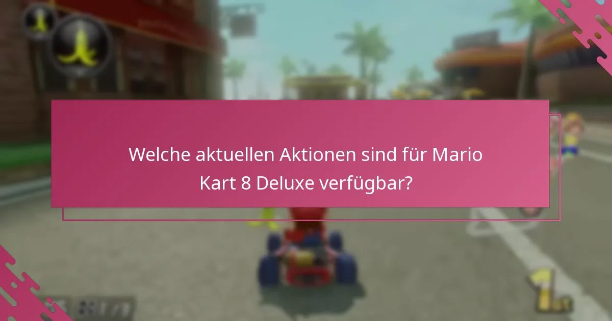 Wie vergleichen sich aktuelle Aktionen mit früheren Angeboten für Mario Kart 8 Deluxe?