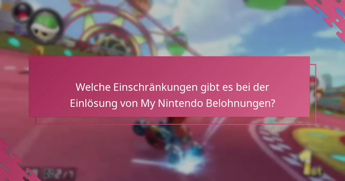 Welche Einschränkungen gibt es bei der Einlösung von My Nintendo Belohnungen?