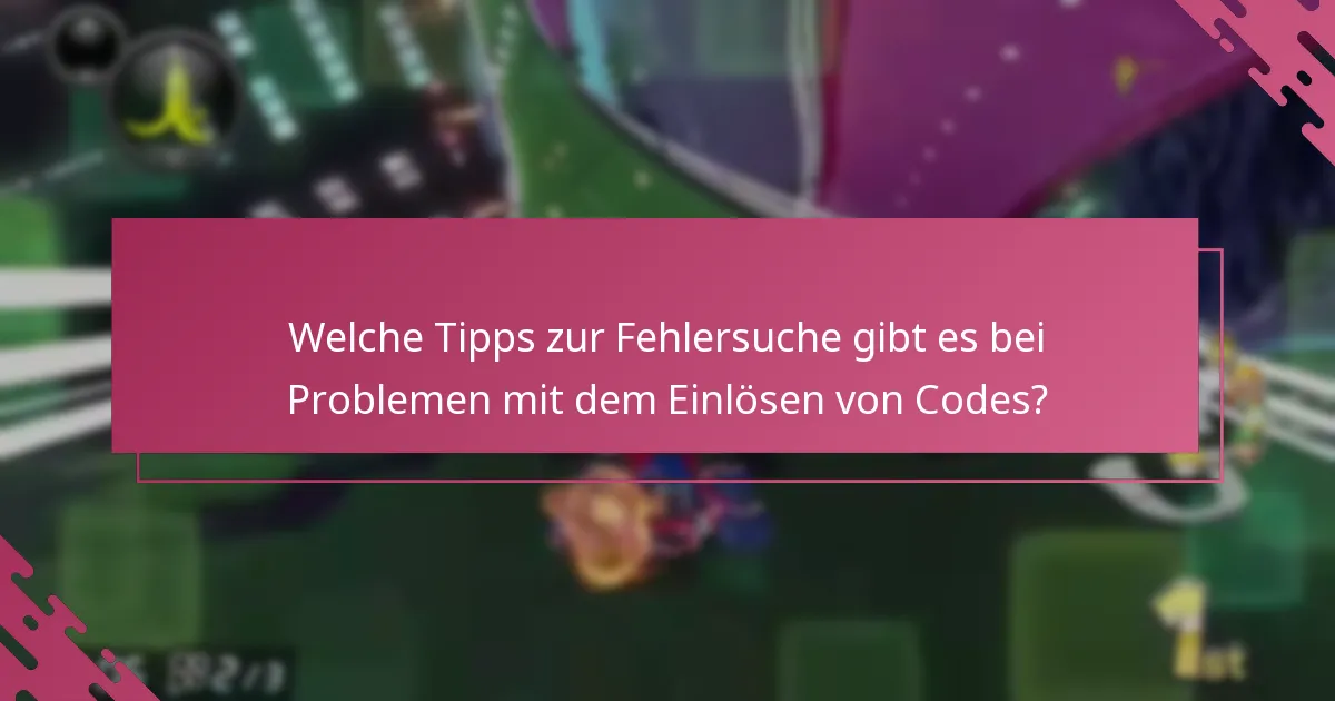 Welche Tipps zur Fehlersuche gibt es bei Problemen mit dem Einlösen von Codes?