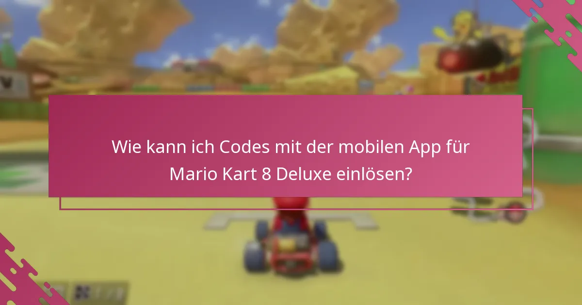 Wie kann ich Codes mit der mobilen App für Mario Kart 8 Deluxe einlösen?